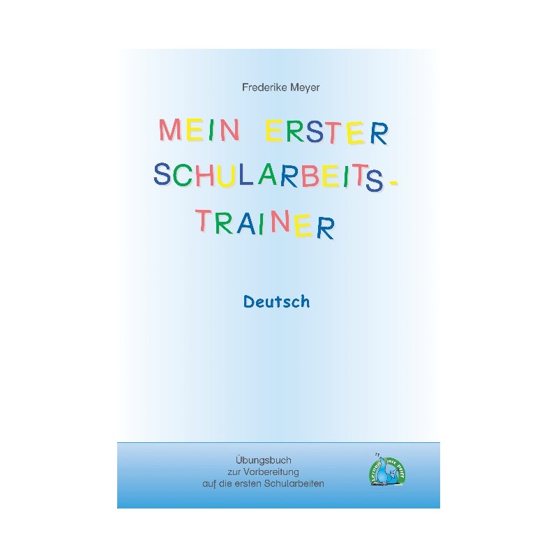 Mein erster Schularbeitstrainer: Deutsch Mein erster Schularbeitstrainer: Deutsch