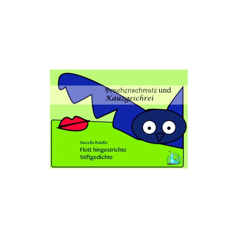 Drachenschmatz und Kauzgeschrei - Flott hingestrichte Stiftgedichte 1 Drachenschmatz und Kauzgeschrei - Flott hingestrichte Stiftgedichte 1
