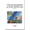 Wie die Geographie zu ihrem Namen kam Wie die Geographie zu ihrem Namen kam