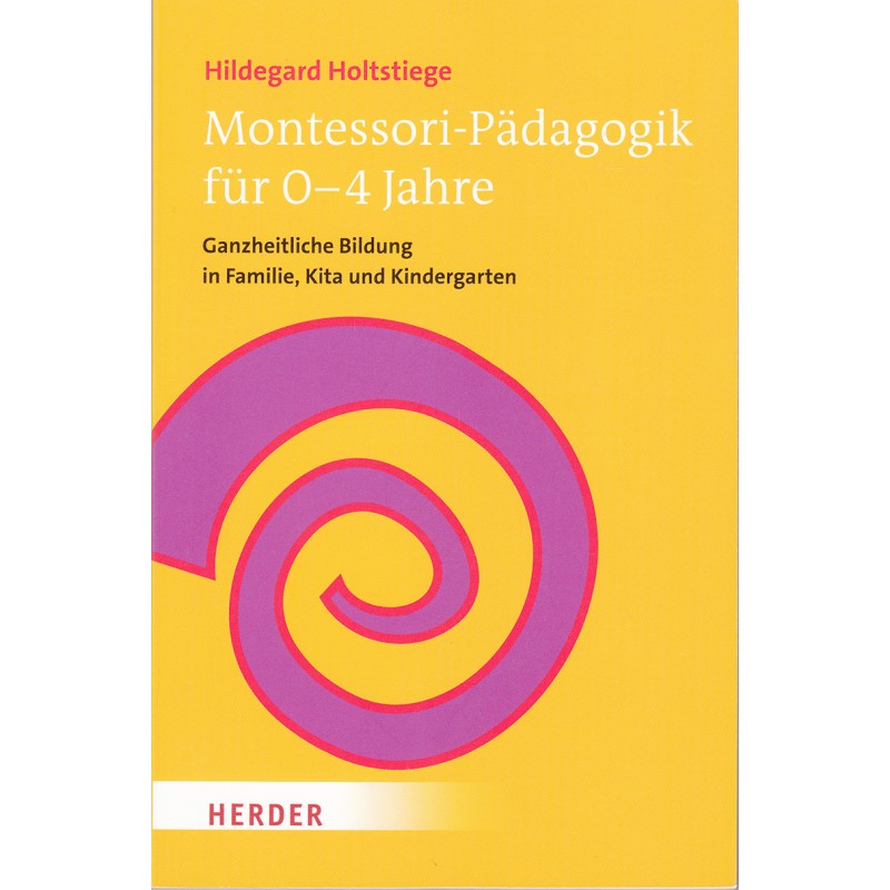 Montessori-Pädagogik für 0 - 4 Jahre Montessori-Pädagogik für 0 - 4 Jahre